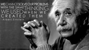 Einstein Quote Cannot solve problems with the same thinking